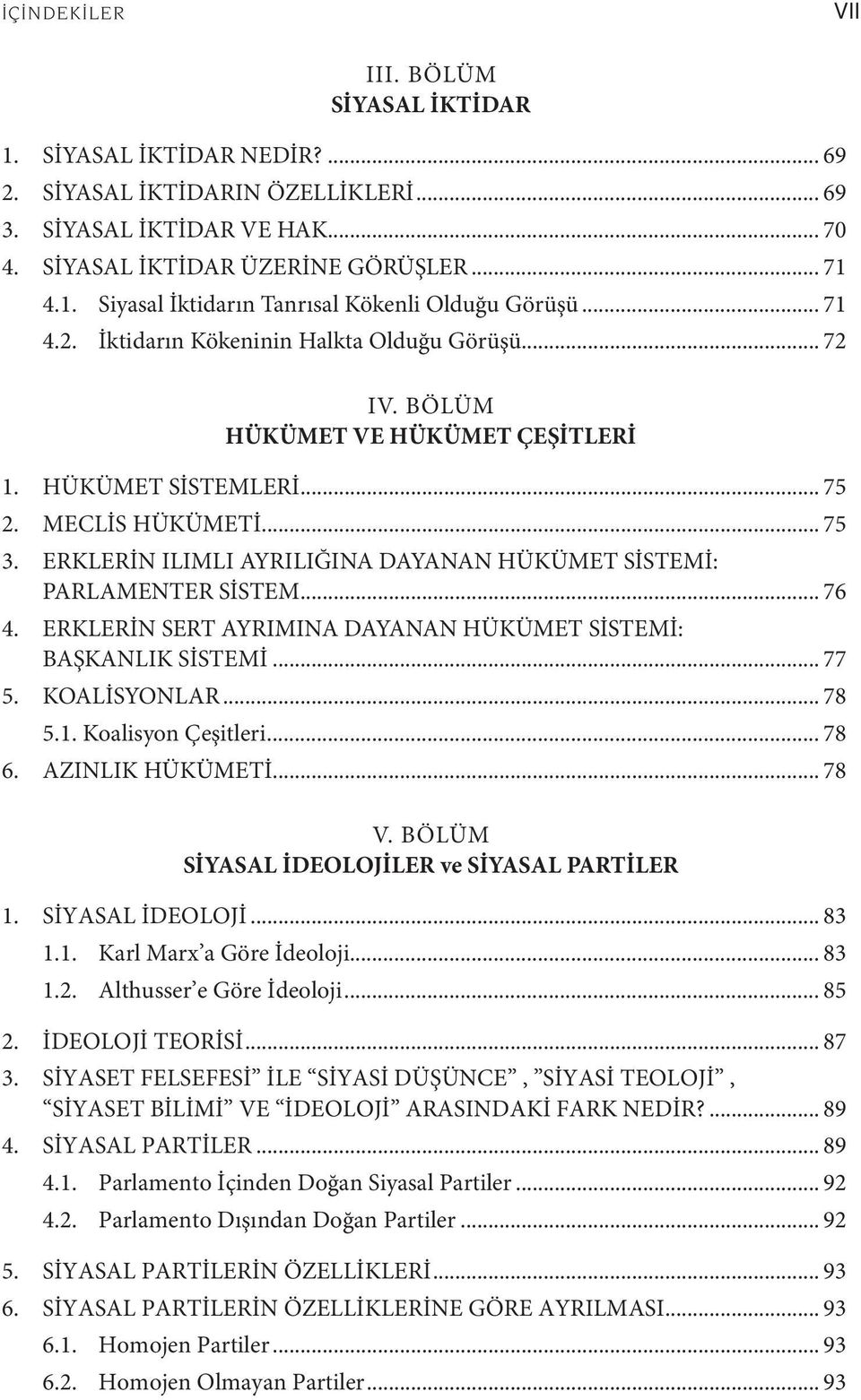 ERKLERİN ILIMLI AYRILIĞINA DAYANAN HÜKÜMET SİSTEMİ: PARLAMENTER SİSTEM... 76 4. ERKLERİN SERT AYRIMINA DAYANAN HÜKÜMET SİSTEMİ: BAŞKANLIK SİSTEMİ... 77 5. KOALİSYONLAR... 78 5.1. Koalisyon Çeşitleri.