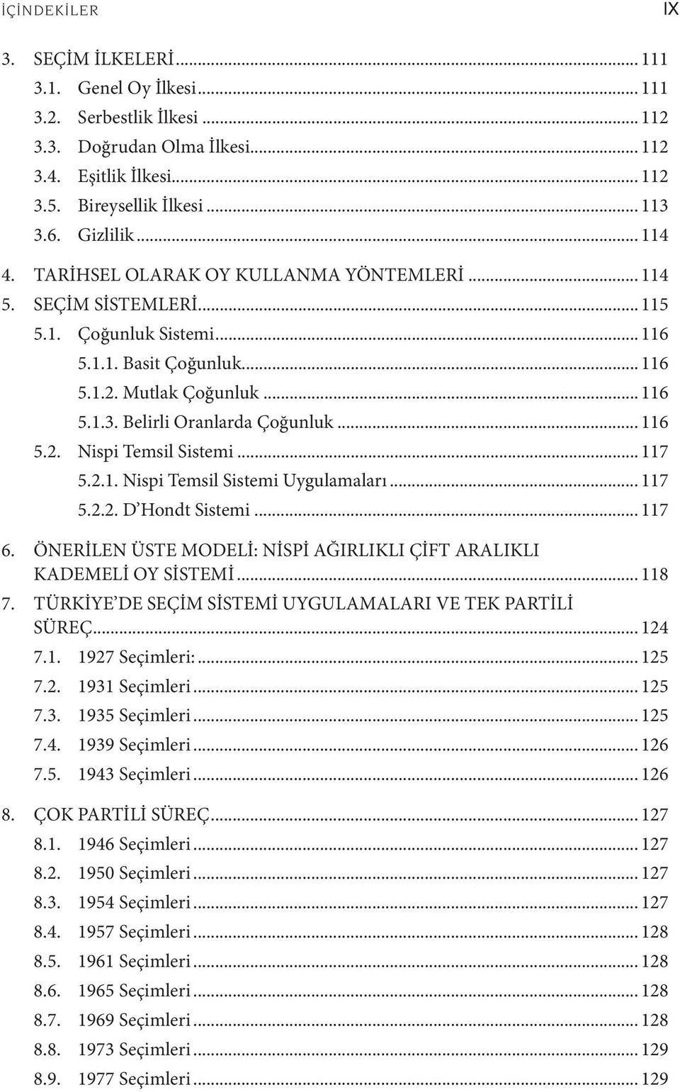 Belirli Oranlarda Çoğunluk... 116 5.2. Nispi Temsil Sistemi... 117 5.2.1. Nispi Temsil Sistemi Uygulamaları... 117 5.2.2. D Hondt Sistemi... 117 6.