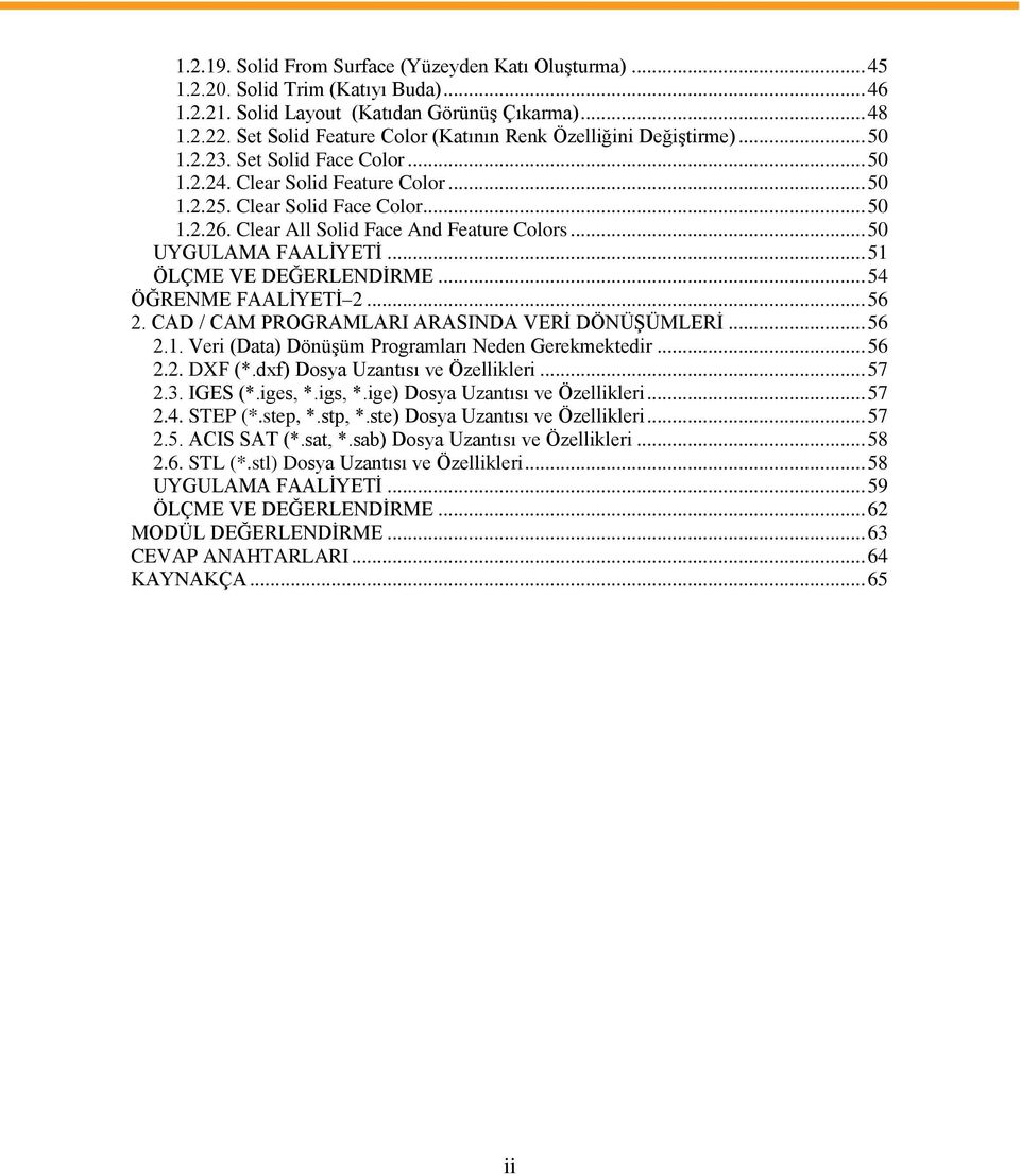 Clear All Solid Face And Feature Colors... 50 UYGULAMA FAALĠYETĠ... 51 ÖLÇME VE DEĞERLENDĠRME... 54 ÖĞRENME FAALĠYETĠ 2... 56 2. CAD / CAM PROGRAMLARI ARASINDA VERĠ DÖNÜġÜMLERĠ... 56 2.1. Veri (Data) DönüĢüm Programları Neden Gerekmektedir.