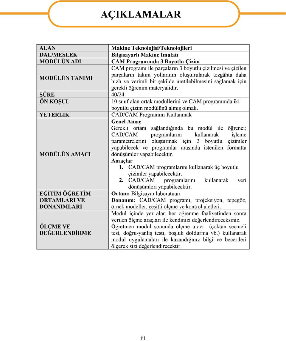 SÜRE 40/24 ÖN KOġUL 10 sınıf alan ortak modüllerini ve CAM programında iki boyutlu çizim modülünü almıģ olmak.