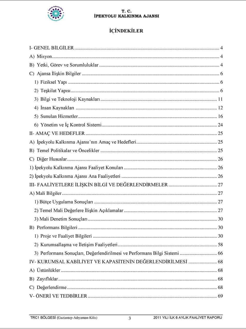 .. 25 B) Temel Politikalar ve Öncelikler... 25 C) Diğer Hususlar... 26 1) Ġpekyolu Kalkınma Ajansı Faaliyet Konuları... 26 2) Ġpekyolu Kalkınma Ajansı Ana Faaliyetleri.