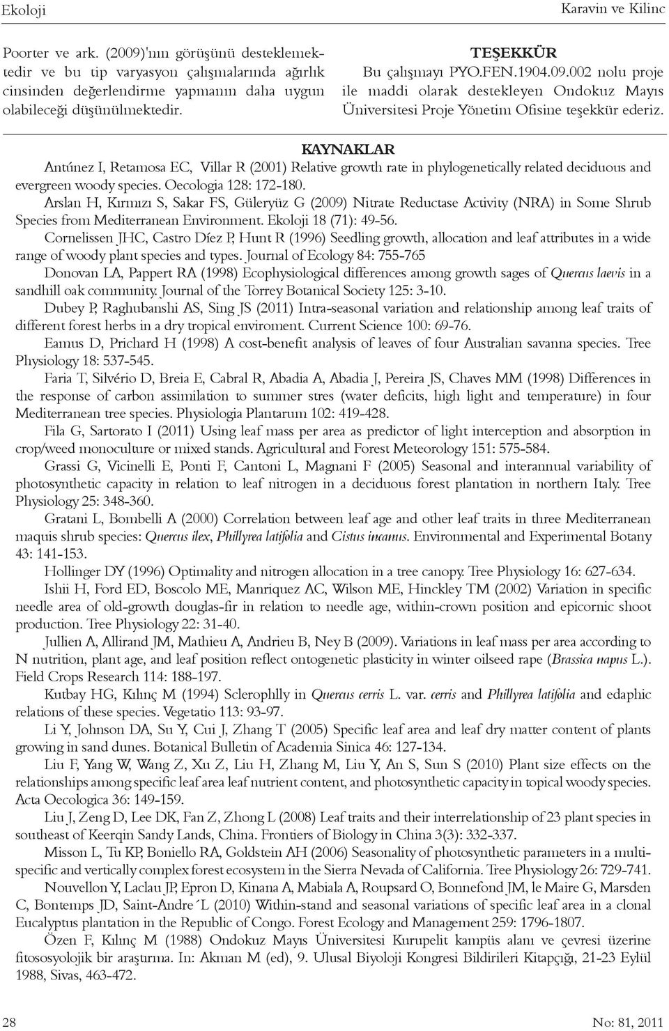 KAYNAKLAR Antúnez I, Retamosa EC, Villar R (2001) Relative growth rate in phylogenetically related deciduous and evergreen woody species. Oecologia 128: 172-180.