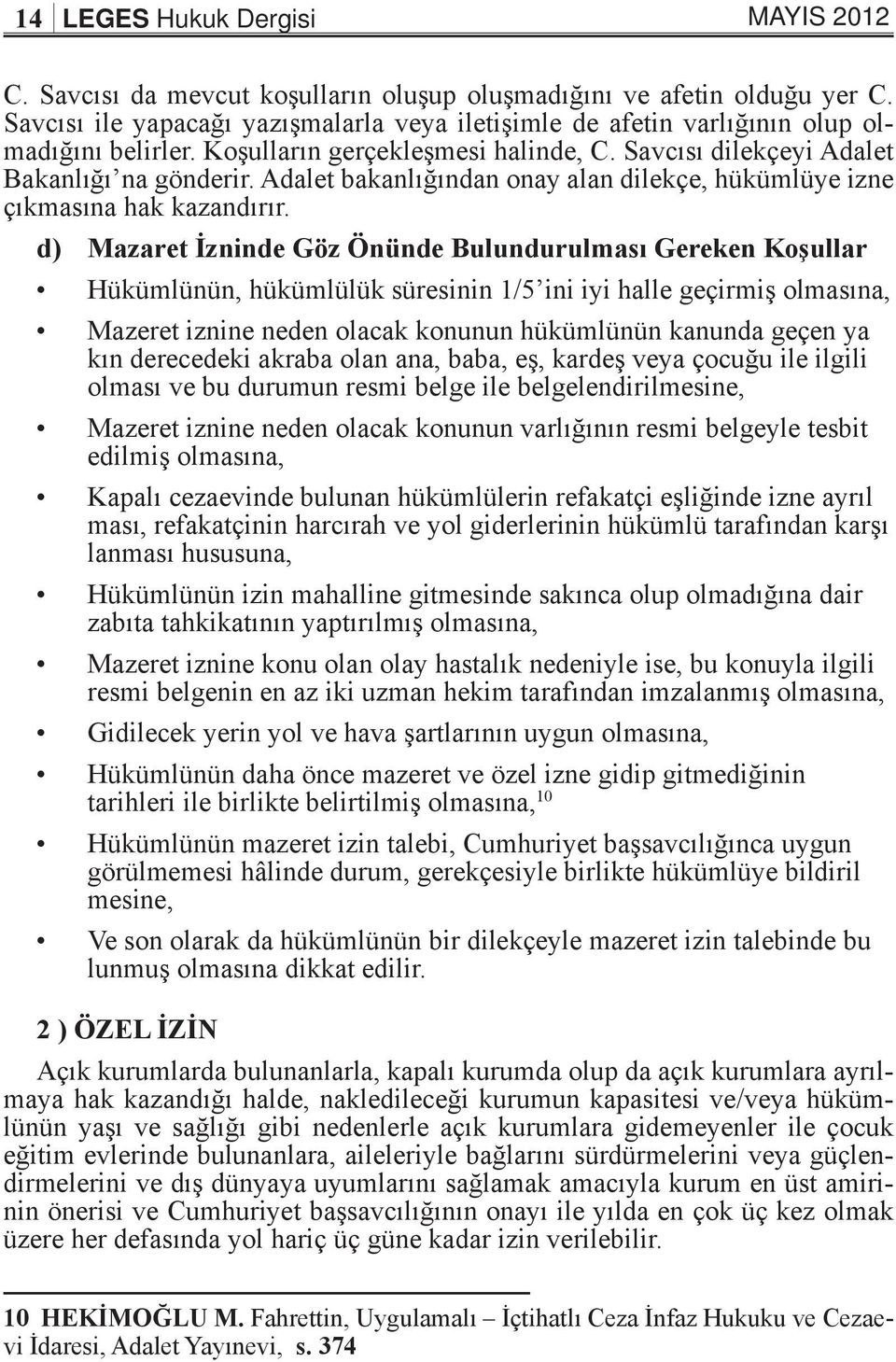 Adalet bakanlığından onay alan dilekçe, hükümlüye izne çıkmasına hak kazandırır.