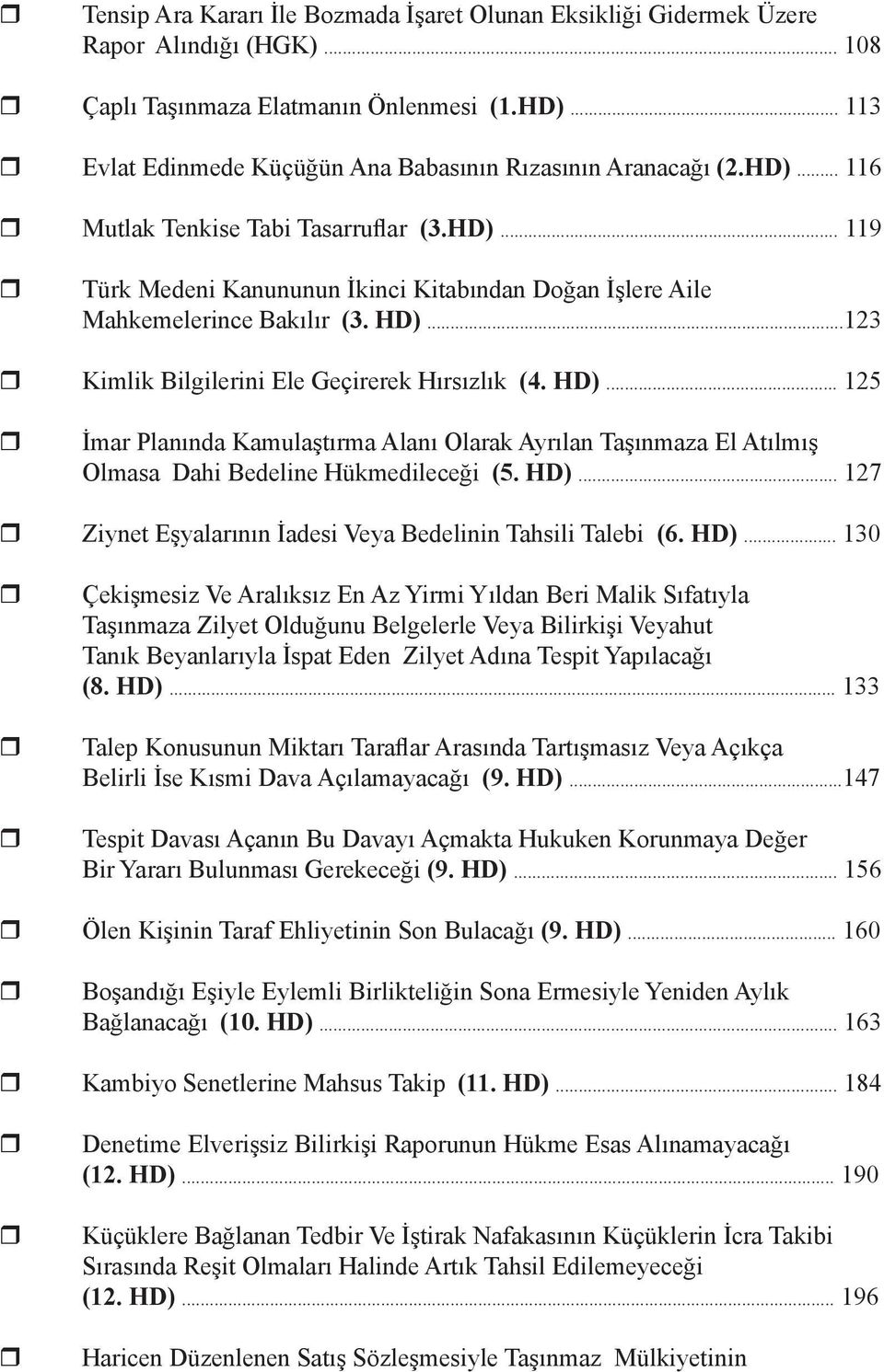 HD)...123 Kimlik Bilgilerini Ele Geçirerek Hırsızlık (4. HD)... 125 İmar Planında Kamulaştırma Alanı Olarak Ayrılan Taşınmaza El Atılmış Olmasa Dahi Bedeline Hükmedileceği (5. HD)... 127 Ziynet Eşyalarının İadesi Veya Bedelinin Tahsili Talebi (6.