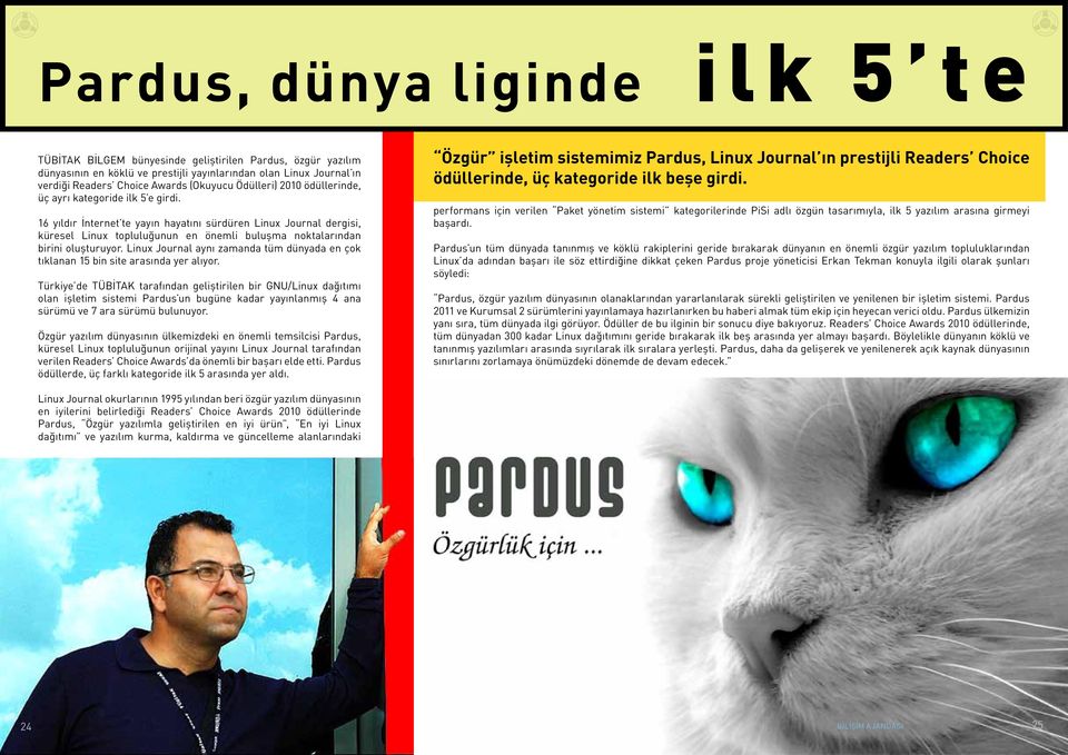 16 yıldır İnternet te yayın hayatını sürdüren Linux Journal dergisi, küresel Linux topluluğunun en önemli buluşma noktalarından birini oluşturuyor.