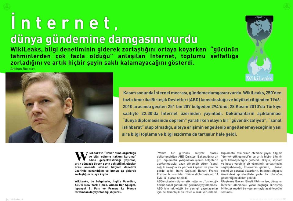 WikiLeaks, 250 den fazla Amerika Birleşik Devletleri (ABD) konsolosluğu ve büyükelçiliğinden 1966-2010 arasında geçilen 251 bin 287 belgeden 294 ünü, 28 Kasım 2010 da Türkiye saatiyle 22.