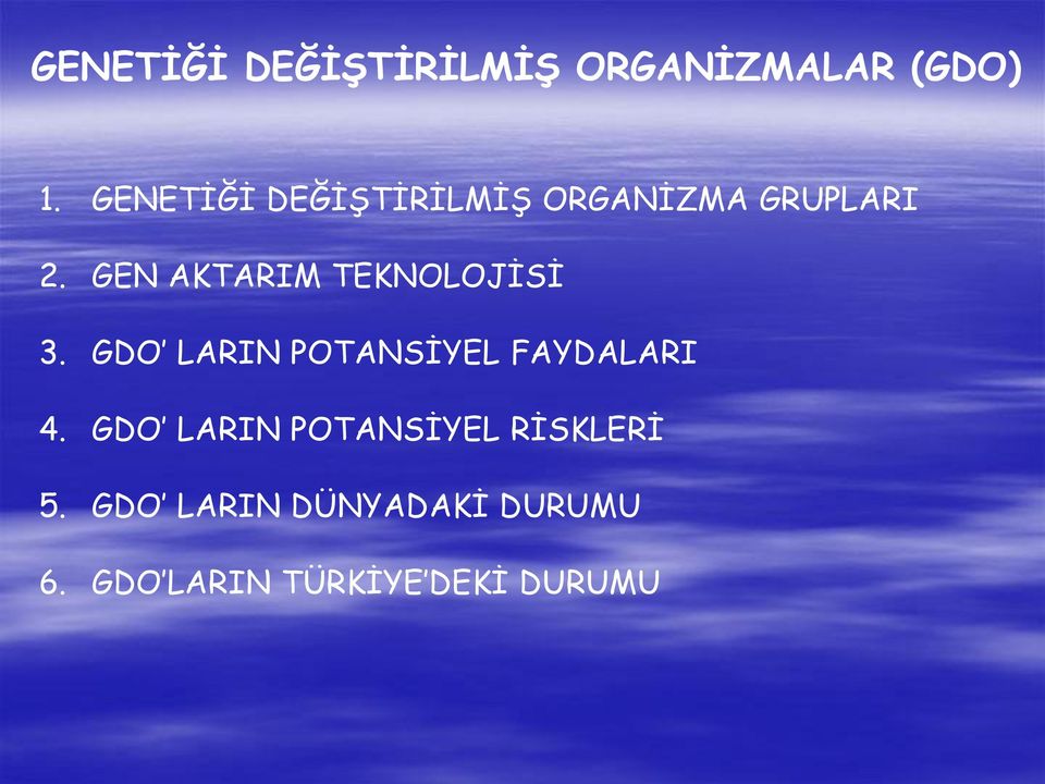 GEN AKTARIM TEKNOLOJĠSĠ 3. GDO LARIN POTANSĠYEL FAYDALARI 4.