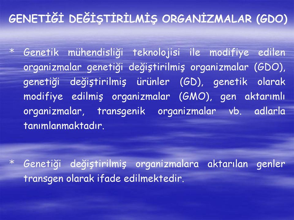 olarak modifiye edilmiģ organizmalar (GMO), gen aktarımlı organizmalar, transgenik organizmalar vb.