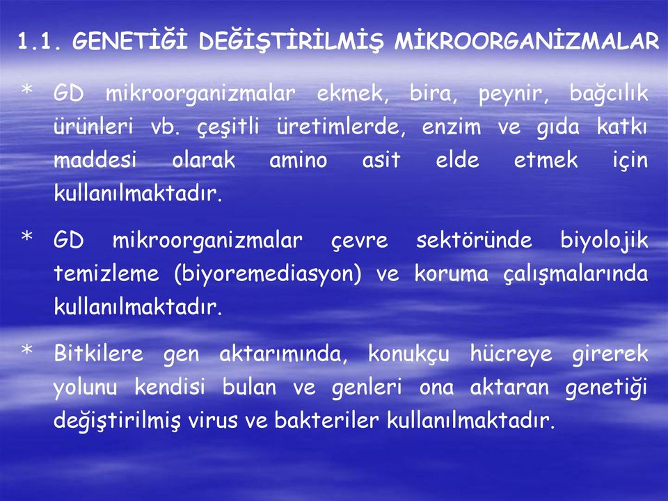 * GD mikroorganizmalar çevre sektöründe biyolojik temizleme (biyoremediasyon) ve koruma çalıģmalarında kullanılmaktadır.