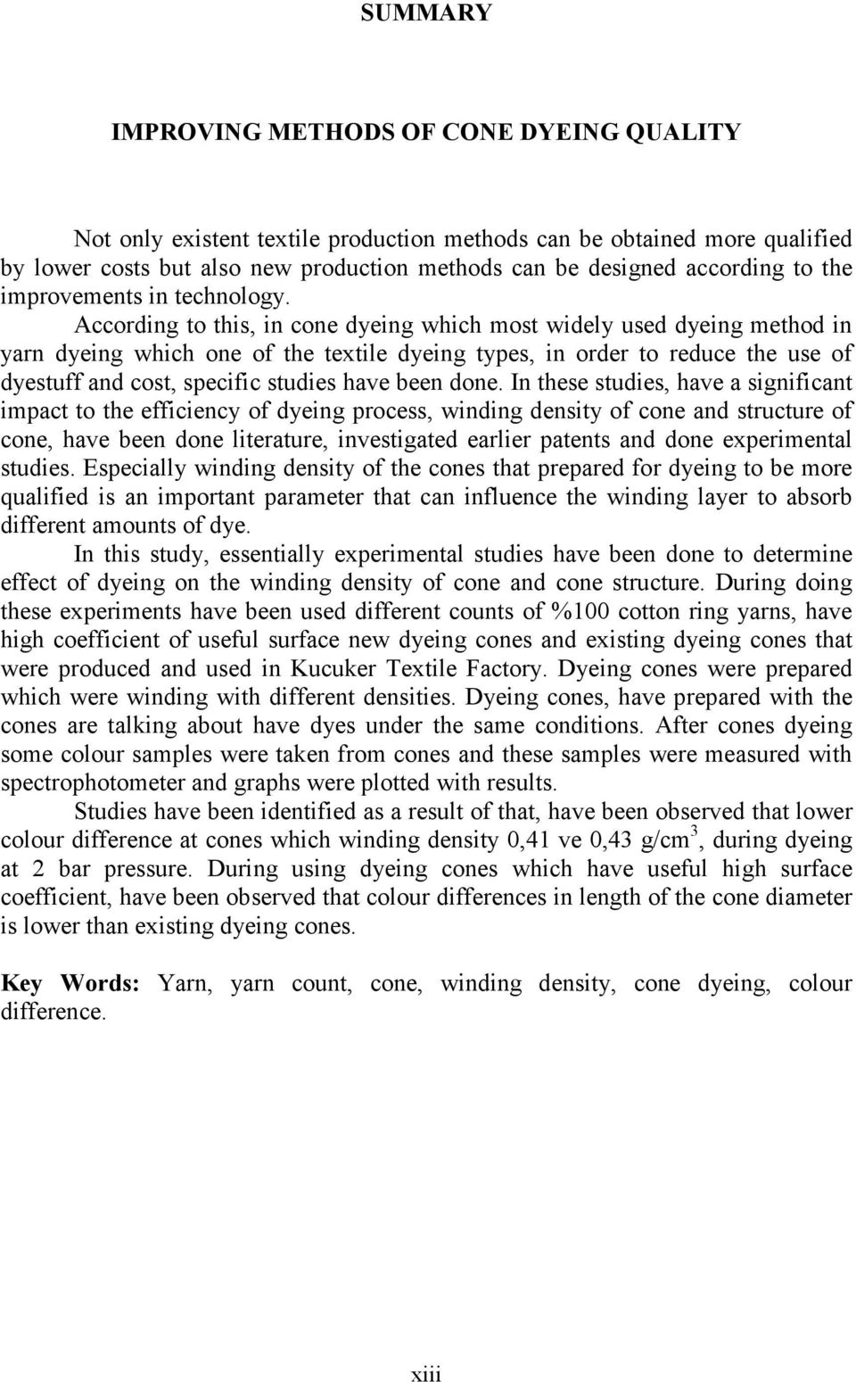 According to this, in cone dyeing which most widely used dyeing method in yarn dyeing which one of the textile dyeing types, in order to reduce the use of dyestuff and cost, specific studies have