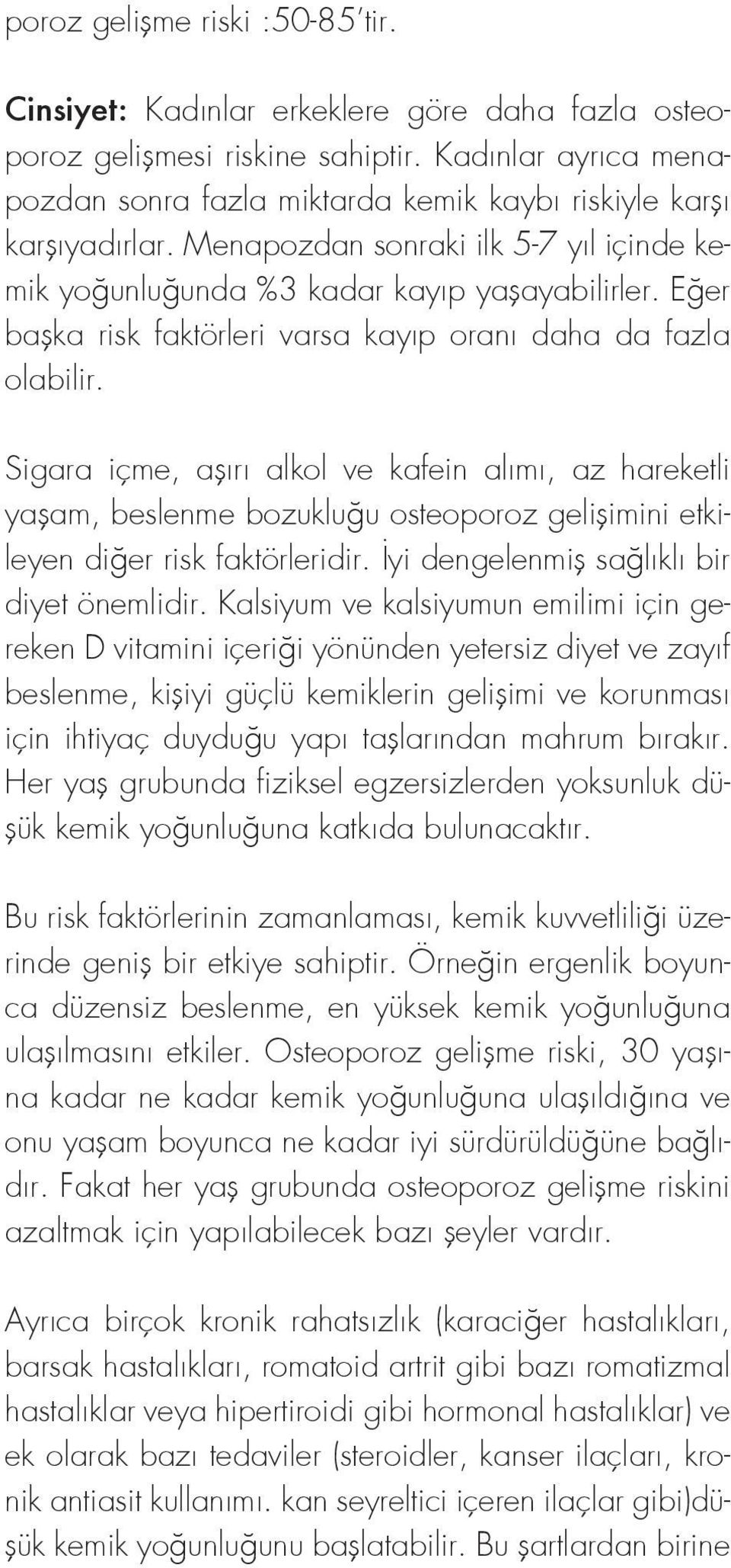 Eğer başka risk faktörleri varsa kayıp oranı daha da fazla olabilir.