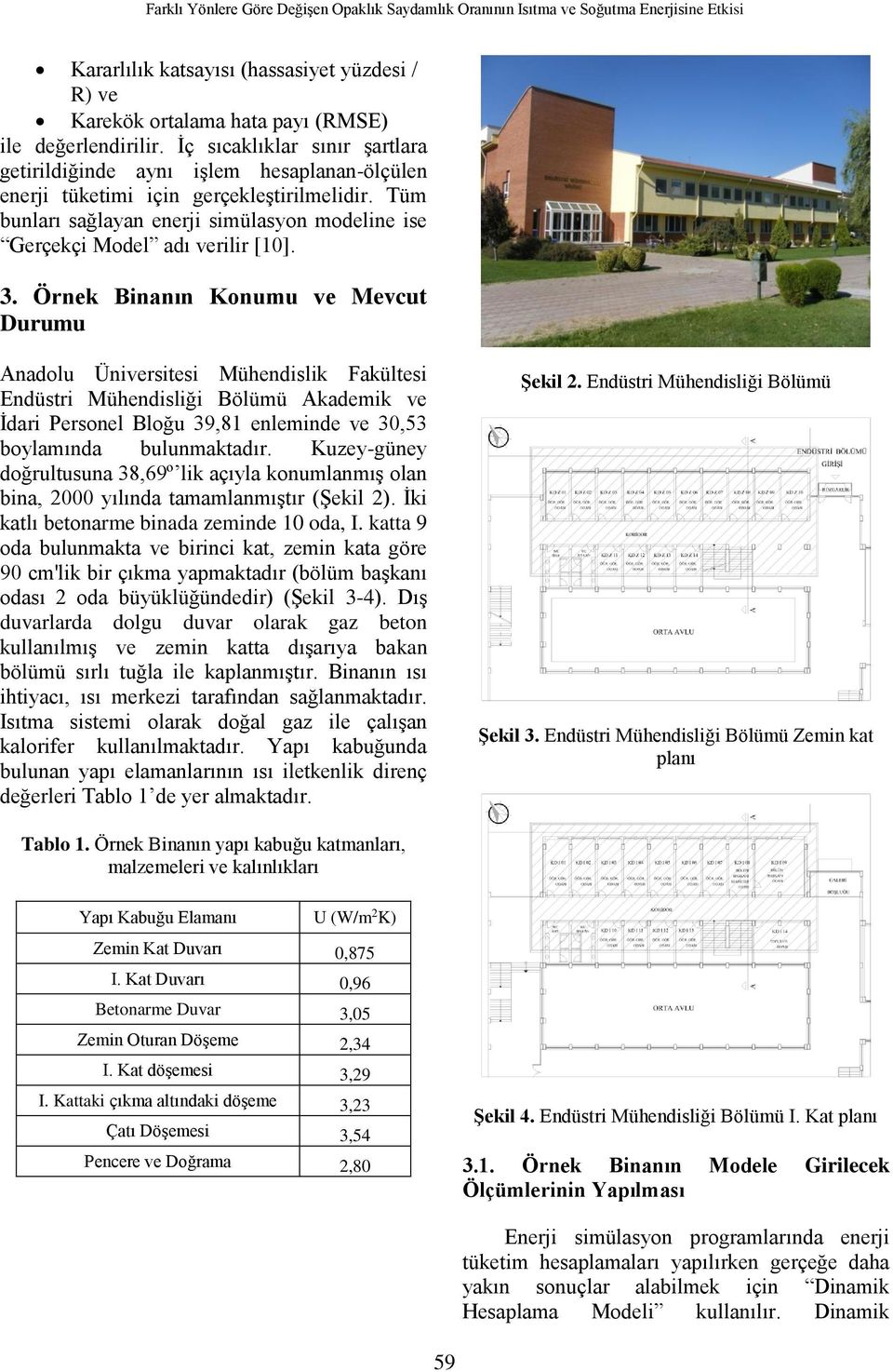 Tüm bunları sağlayan enerji simülasyon modeline ise Gerçekçi Model adı verilir [10]. 3.