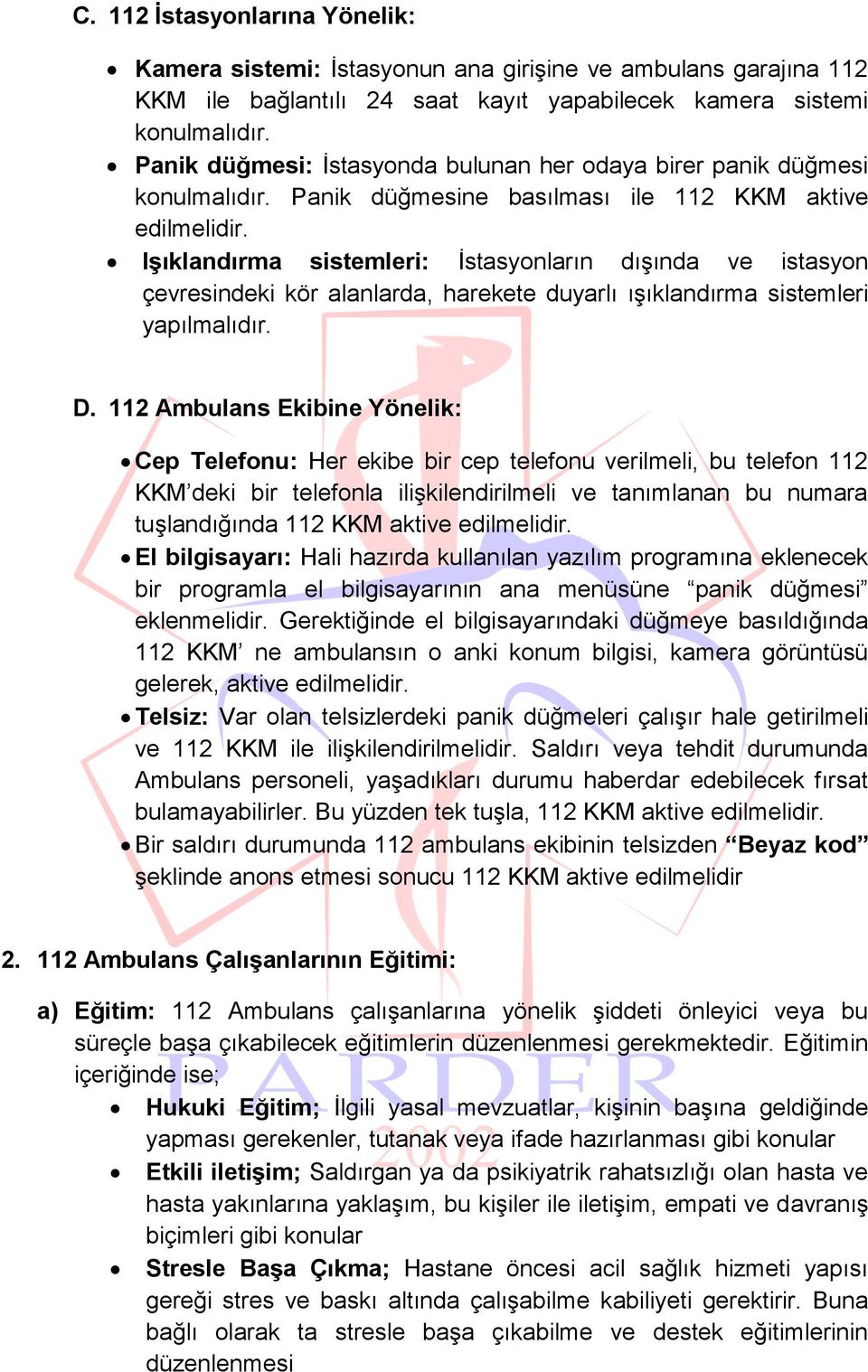 IĢıklandırma sistemleri: İstasyonların dışında ve istasyon çevresindeki kör alanlarda, harekete duyarlı ışıklandırma sistemleri yapılmalıdır. D.