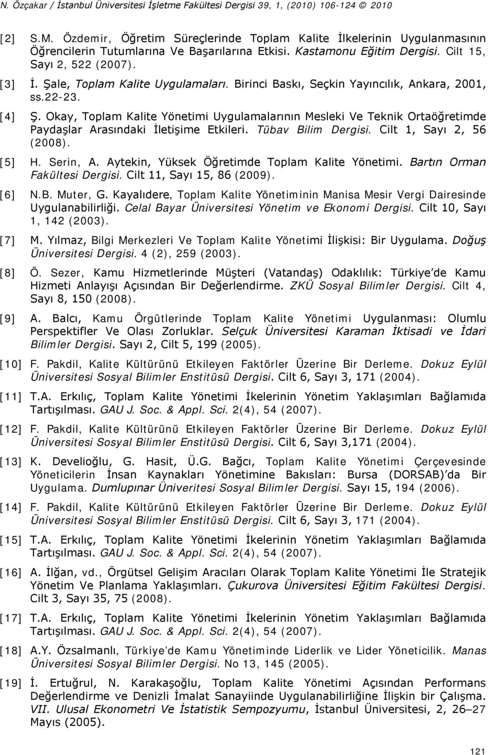 Okay, Toplam Kalite Yönetimi Uygulamalarının Mesleki Ve Teknik Ortaöğretimde Paydaşlar Arasındaki İletişime Etkileri. Tübav Bilim Dergisi. Cilt 1, Sayı 2, 56 (2008). [5] H. Serin, A.