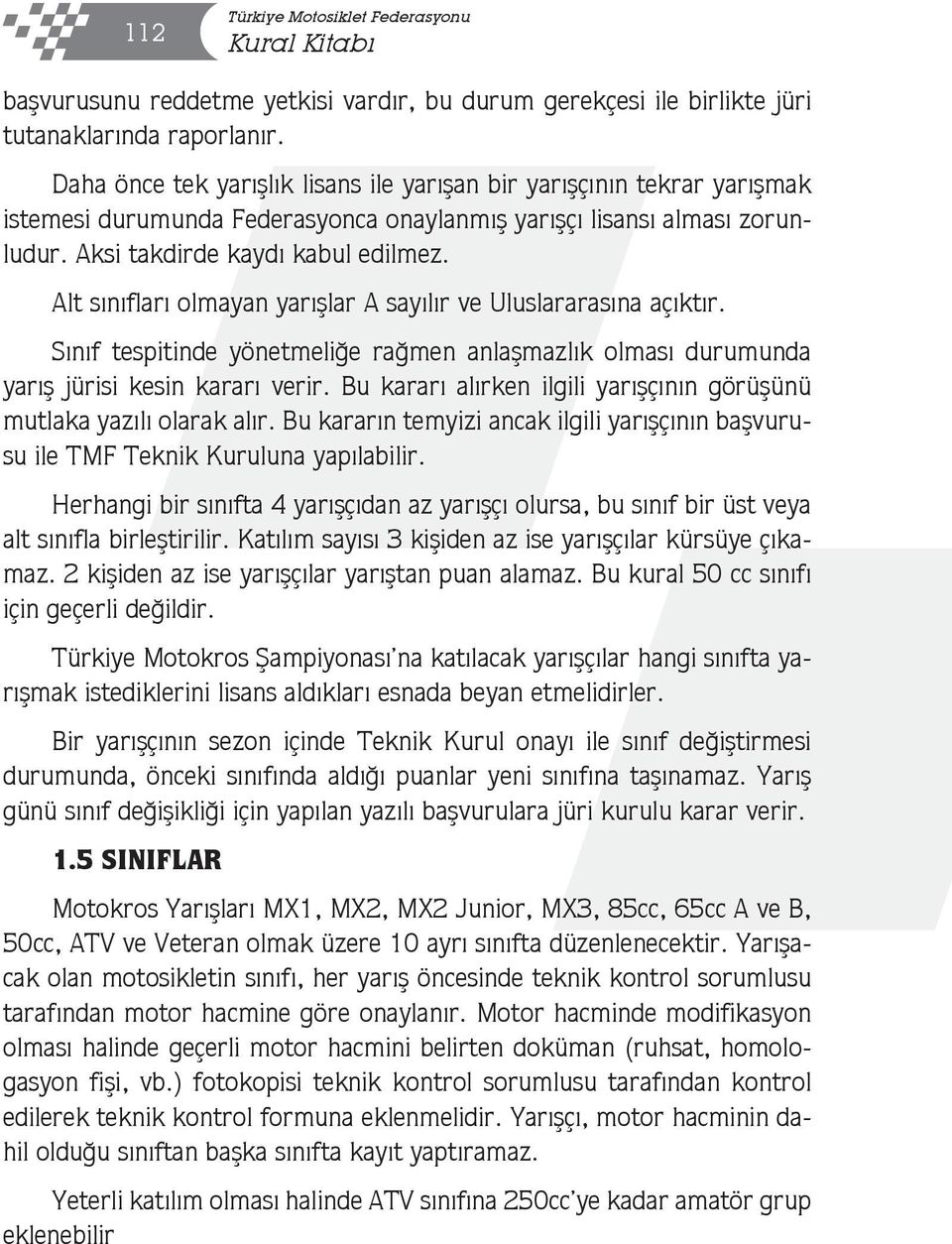 Alt sınıfları olmayan yarışlar A sayılır ve Uluslararasına açıktır. Sınıf tespitinde yönetmeliğe rağmen anlaşmazlık olması durumunda yarış jürisi kesin kararı verir.