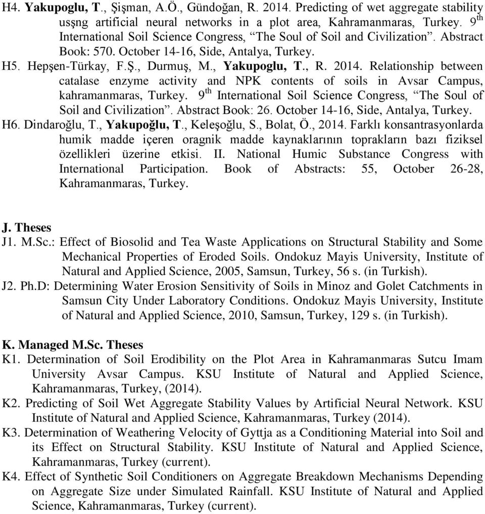 Relationship between catalase enzyme activity and NPK contents of soils in Avsar Campus, kahramanmaras, Turkey. 9 th International Soil Science Congress, The Soul of Soil and Civilization.