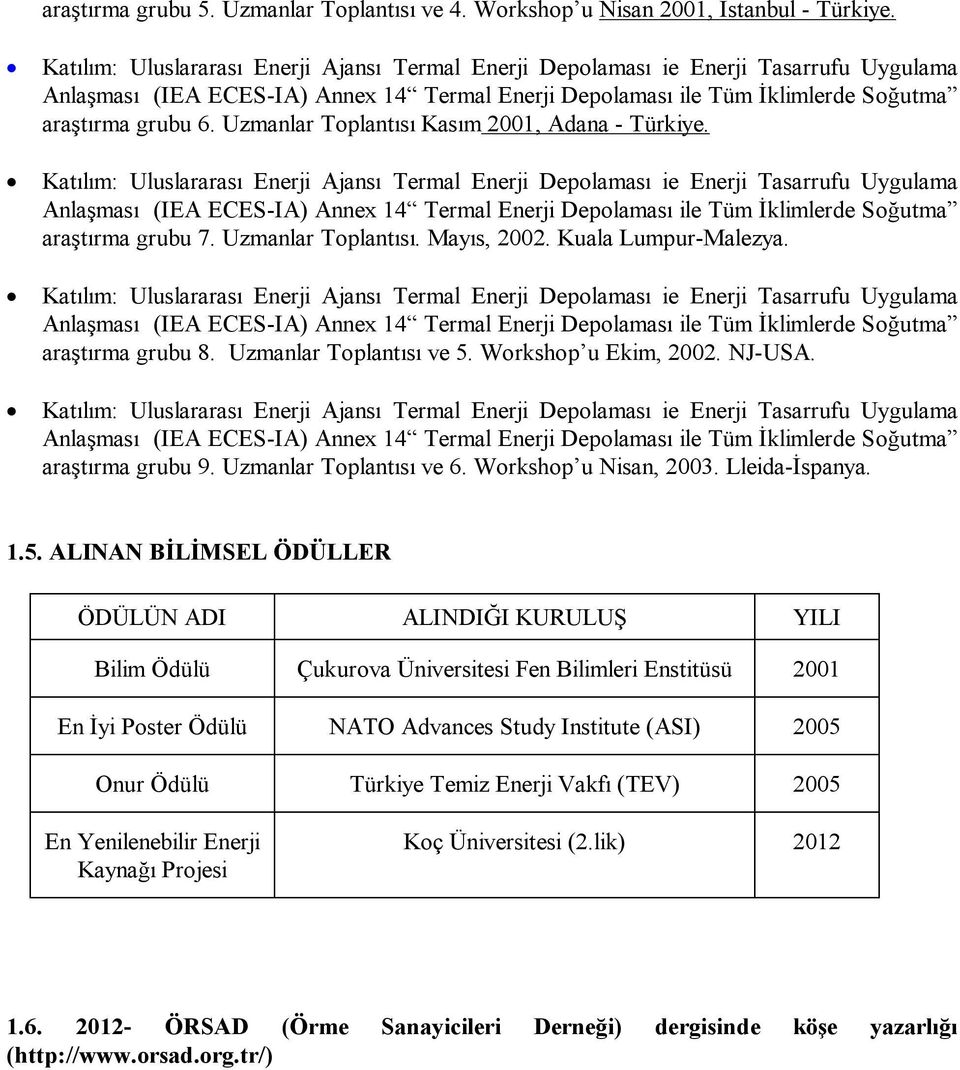 Workshop u Ekim, 2002. NJ-USA. araştırma grubu 9. Uzmanlar Toplantısı ve 6. Workshop u Nisan, 2003. Lleida-İspanya. 1.5.