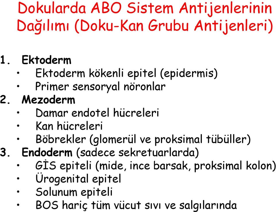 Mezoderm Damar endotel hücreleri Kan hücreleri Böbrekler (glomerül ve proksimal tübüller) 3.