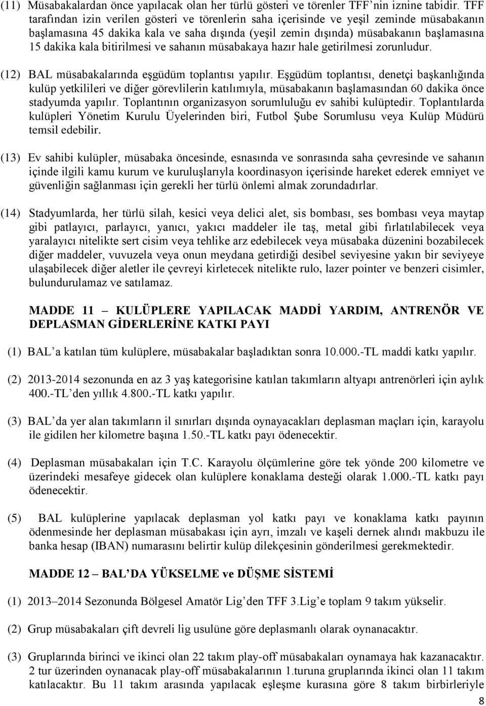 bitirilmesi ve sahanın müsabakaya hazır hale getirilmesi zorunludur. (12) BAL müsabakalarında eşgüdüm toplantısı yapılır.