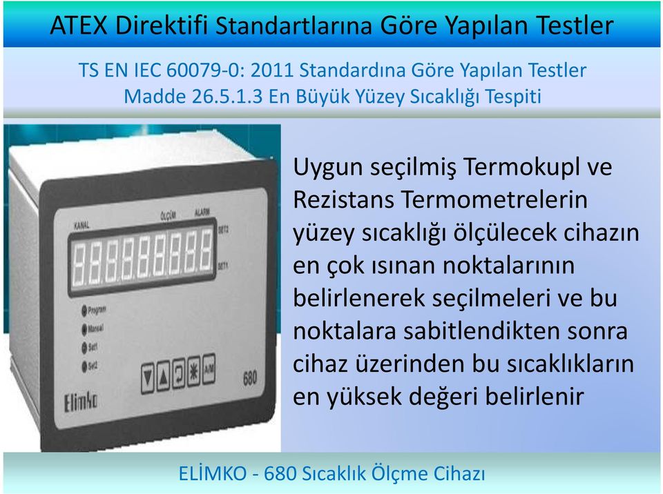 3 En Büyük Yüzey Sıcaklığı Tespiti Uygun seçilmiş Termokuplve Rezistans Termometrelerin yüzey sıcaklığı