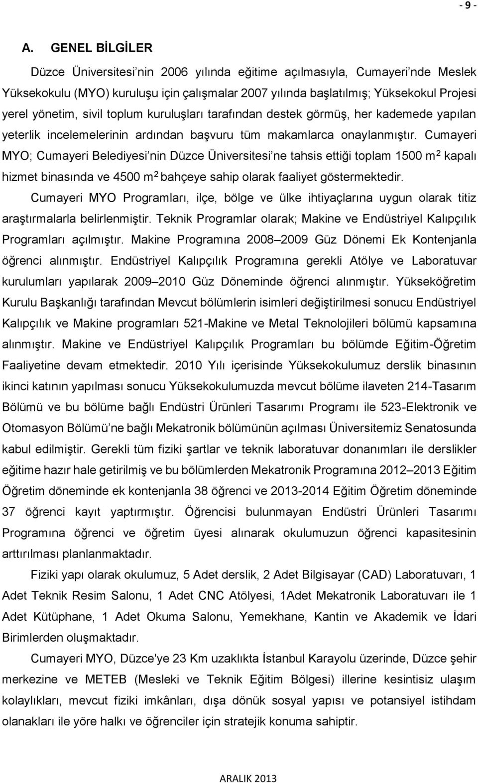 sivil toplum kuruluşları tarafından destek görmüş, her kademede yapılan yeterlik incelemelerinin ardından başvuru tüm makamlarca onaylanmıştır.