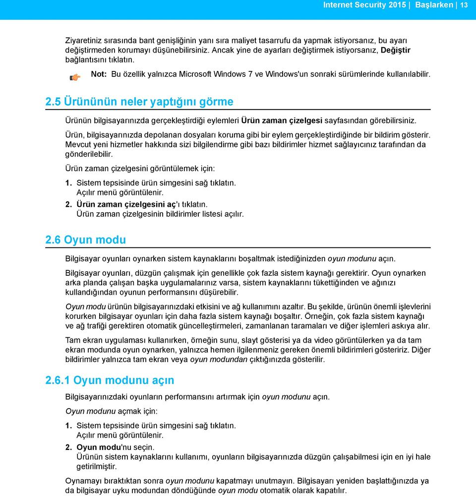 5 Ürününün neler yaptığını görme Ürünün bilgisayarınızda gerçekleştirdiği eylemleri Ürün zaman çizelgesi sayfasından görebilirsiniz.