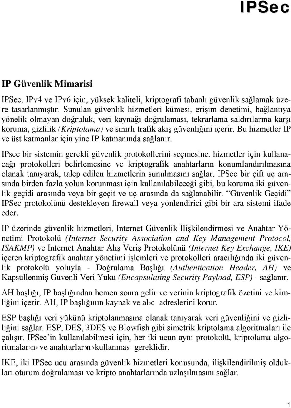 güvenliğini içerir. Bu hizmetler IP ve üst katmanlar için yine IP katmanında sağlanır.