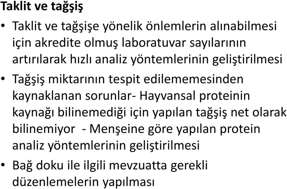 sorunlar- Hayvansal proteinin kaynağı bilinemediği için yapılan tağşiş net olarak bilinemiyor - Menşeine göre