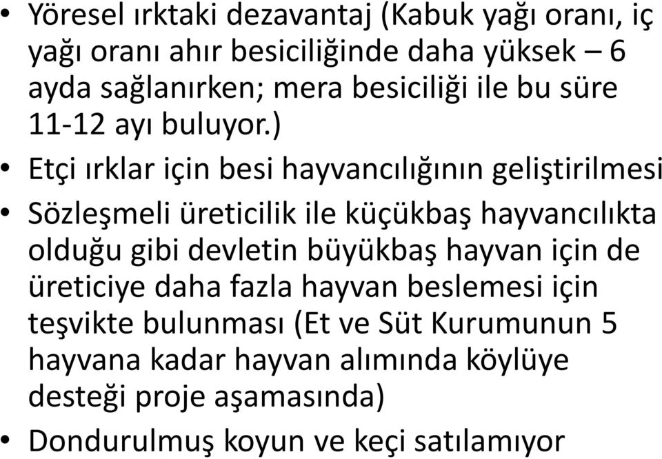 ) Etçi ırklar için besi hayvancılığının geliştirilmesi Sözleşmeli üreticilik ile küçükbaş hayvancılıkta olduğu gibi