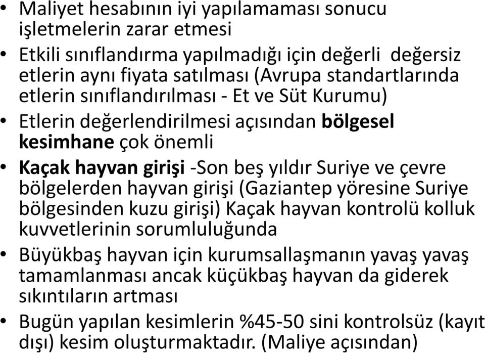 çevre bölgelerden hayvan girişi (Gaziantep yöresine Suriye bölgesinden kuzu girişi) Kaçak hayvan kontrolü kolluk kuvvetlerinin sorumluluğunda Büyükbaş hayvan için