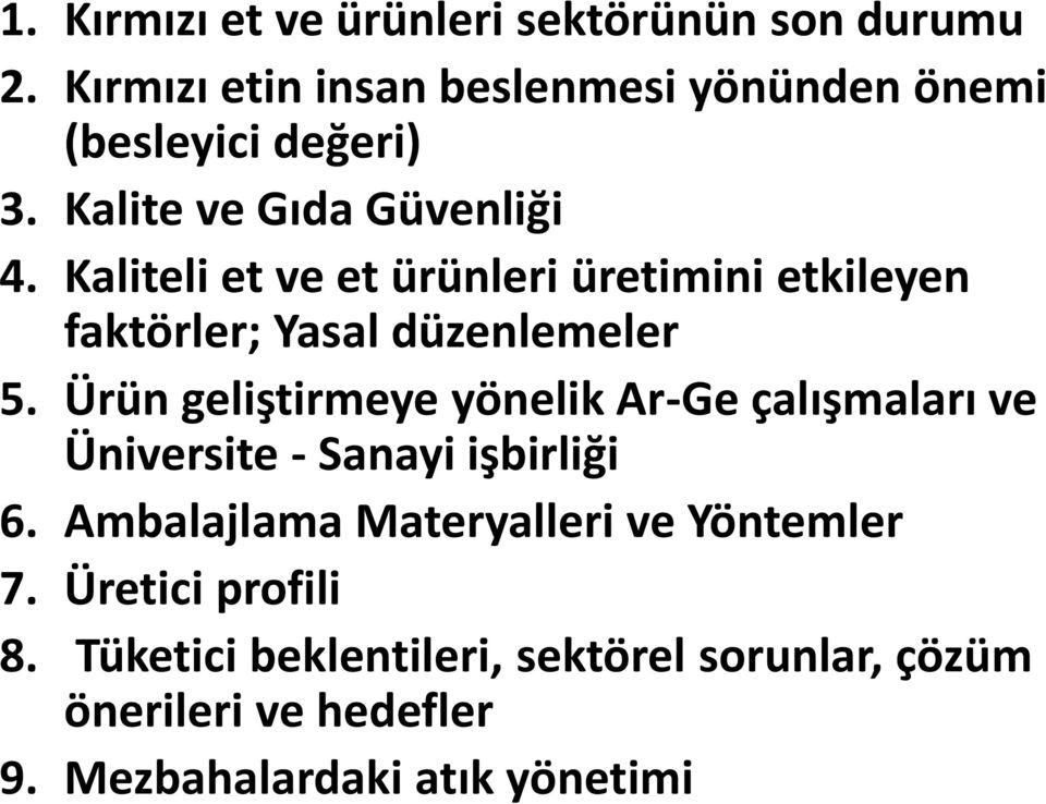 Ürün geliştirmeye yönelik Ar-Ge çalışmaları ve Üniversite - Sanayi işbirliği 6.