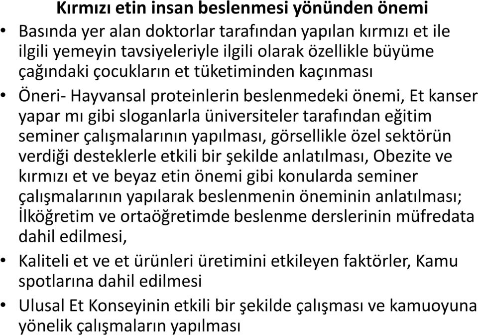 sektörün verdiği desteklerle etkili bir şekilde anlatılması, Obezite ve kırmızı et ve beyaz etin önemi gibi konularda seminer çalışmalarının yapılarak beslenmenin öneminin anlatılması; İlköğretim ve