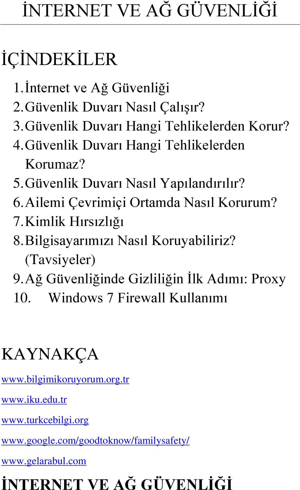 Kimlik Hırsızlığı 8. Bilgisayarımızı Nasıl Koruyabiliriz? (Tavsiyeler) 9. Ağ Güvenliğinde Gizliliğin İlk Adımı: Proxy 10.