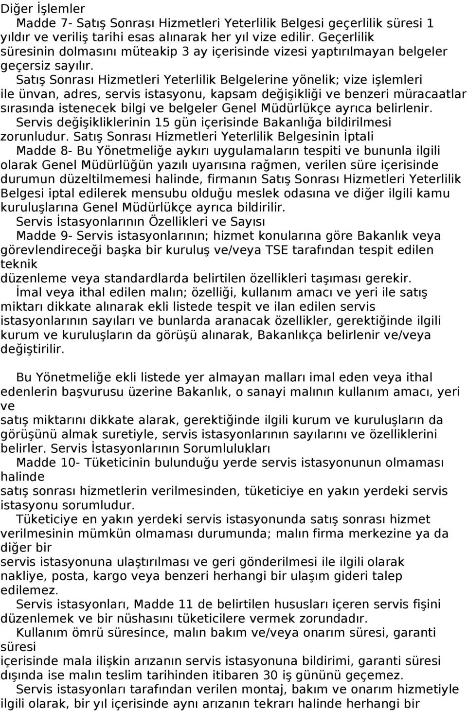 Satış Sonrası Hizmetleri Yeterlilik Belgelerine yönelik; vize işlemleri ile ünvan, adres, servis istasyonu, kapsam değişikliği ve benzeri müracaatlar sırasında istenecek bilgi ve belgeler Genel