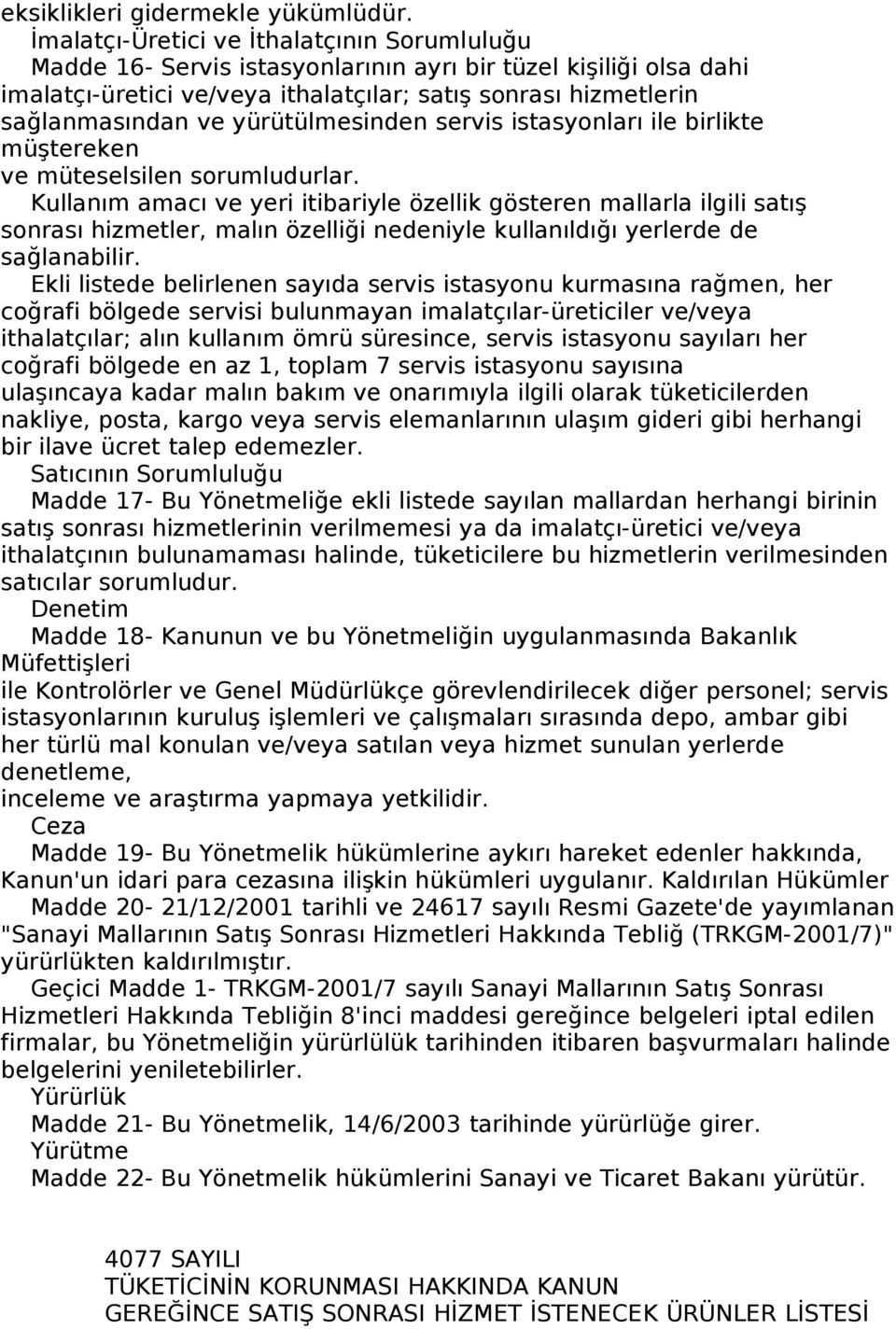 yürütülmesinden servis istasyonları ile birlikte müştereken ve müteselsilen sorumludurlar.