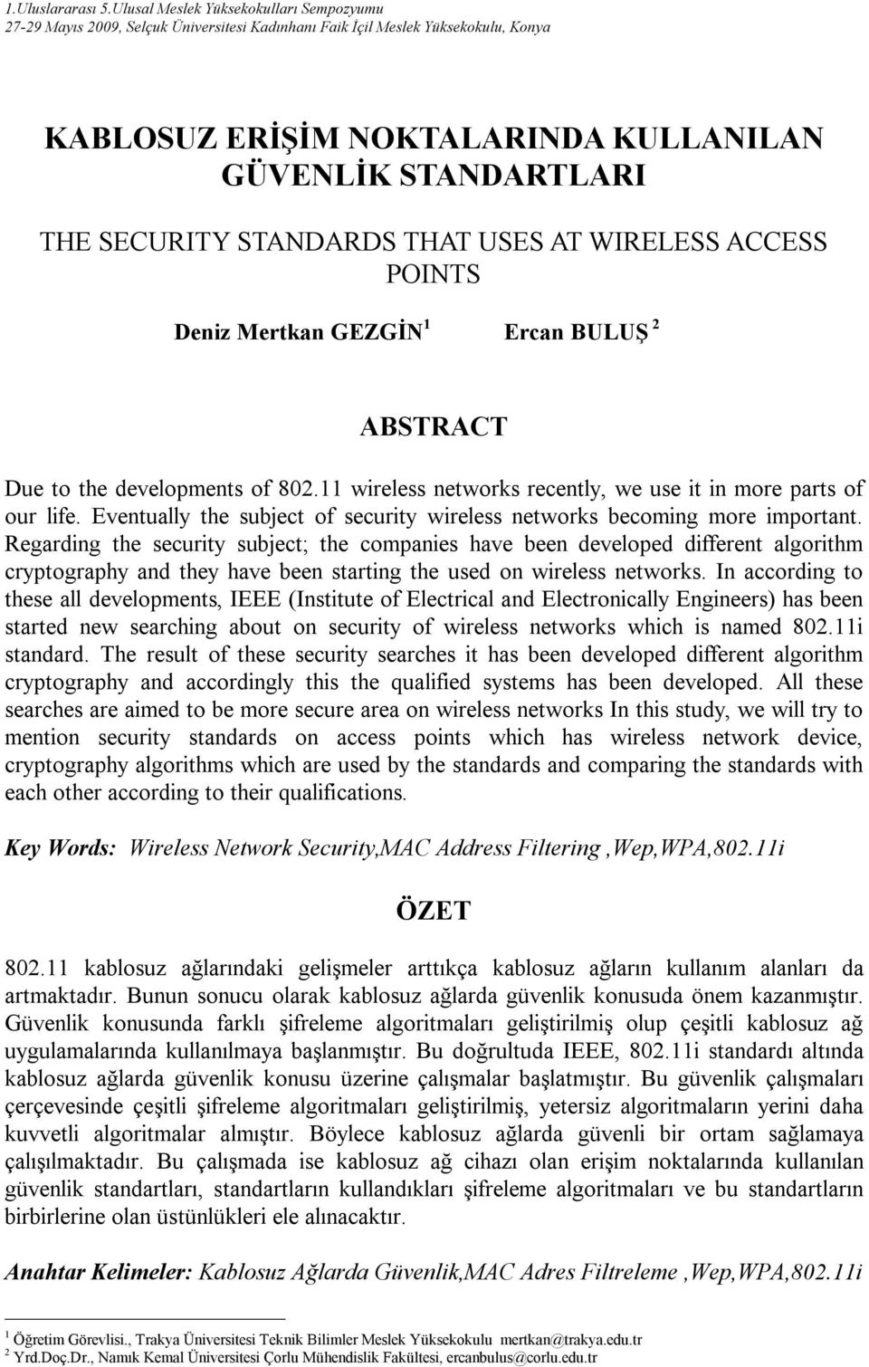 STANDARDS THAT USES AT WIRELESS ACCESS POINTS Deniz Mertkan GEZGİN 1 Ercan BULUŞ 2 ABSTRACT Due to the developments of 802.11 wireless networks recently, we use it in more parts of our life.