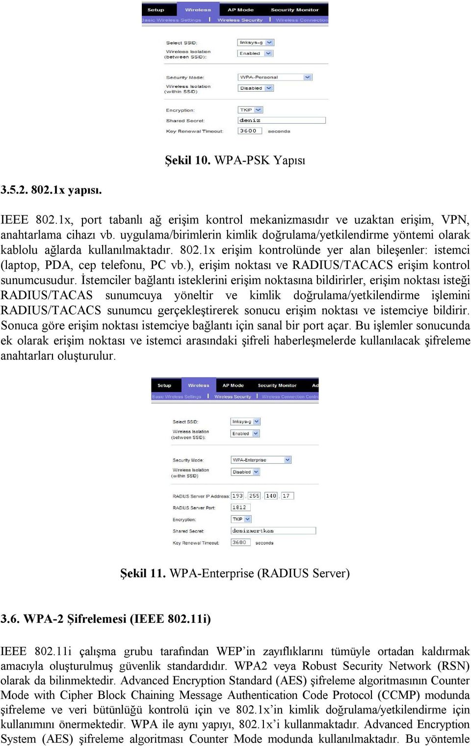 ), erişim noktası ve RADIUS/TACACS erişim kontrol sunumcusudur.