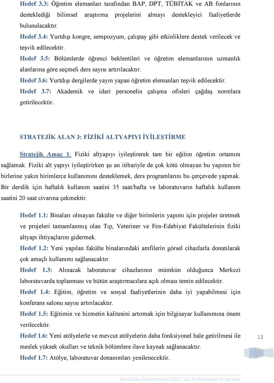 5: Bölümlerde öğrenci beklentileri ve öğretim elemanlarının uzmanlık alanlarına göre seçmeli ders sayısı artırılacaktır. Hedef 3.