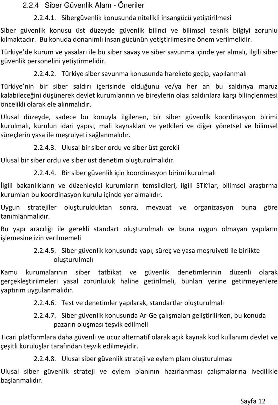 Bu konuda donanımlı insan gücünün yetiştirilmesine önem verilmelidir.