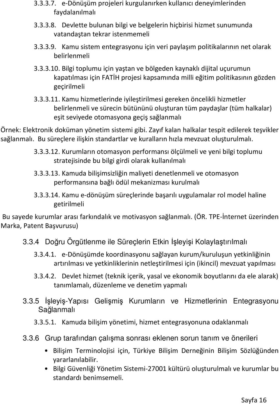 Bilgi toplumu için yaştan ve bölgeden kaynaklı dijital uçurumun kapatılması için FATİH projesi kapsamında milli eğitim politikasının gözden geçirilmeli 3.3.3.11.