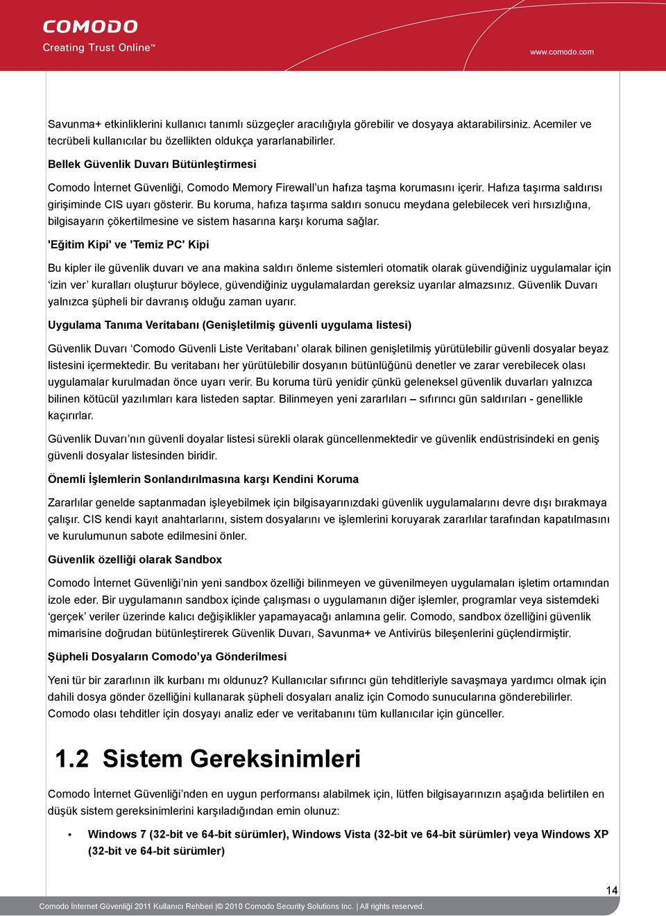 Bu koruma, hafıza taşırma saldırı sonucu meydana gelebilecek veri hırsızlığına, bilgisayarın çökertilmesine ve sistem hasarına karşı koruma sağlar.