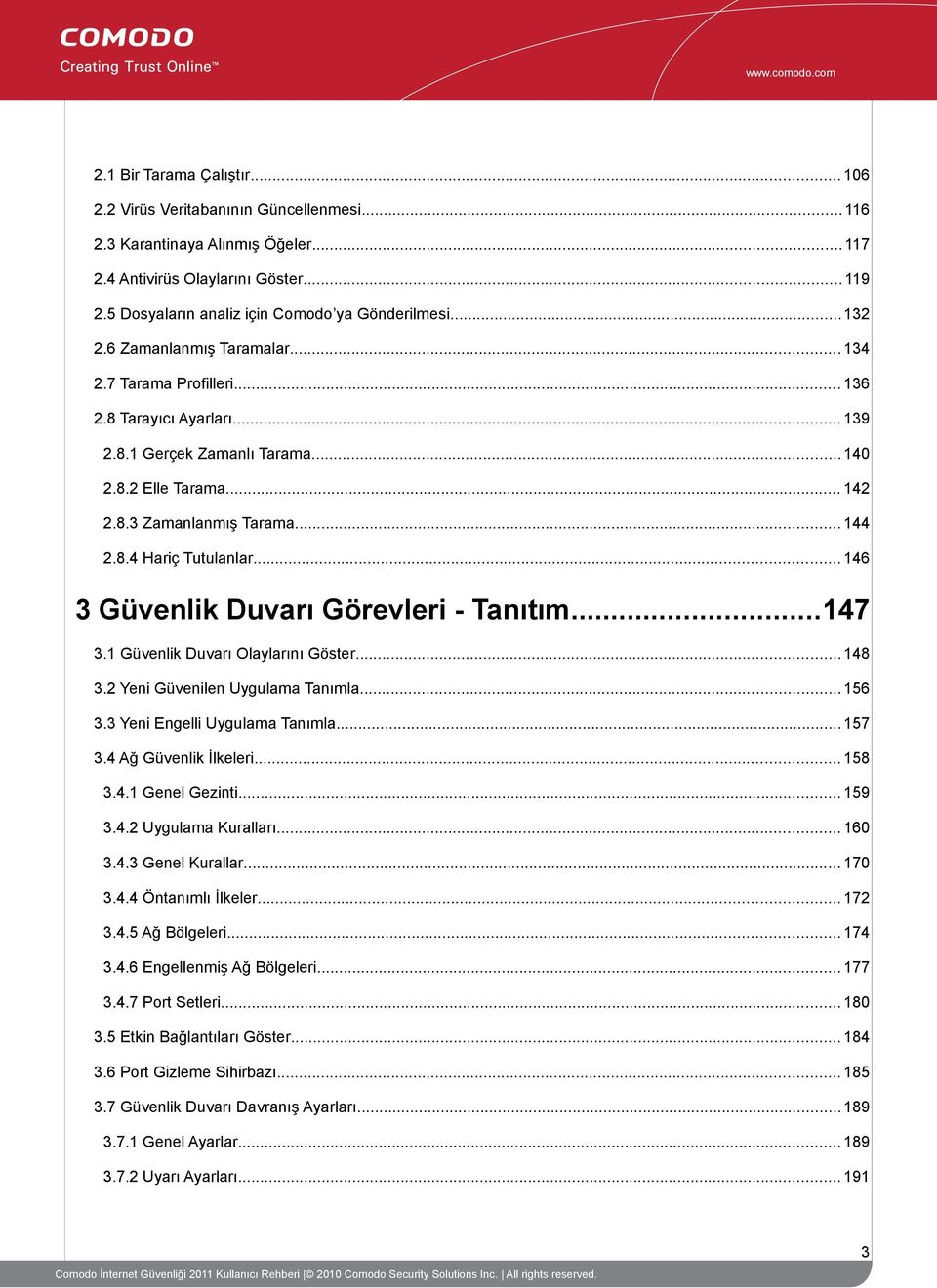 .. 142 2.8.3 Zamanlanmış Tarama... 144 2.8.4 Hariç Tutulanlar... 146 3 Güvenlik Duvarı Görevleri - Tanıtım...147 3.1 Güvenlik Duvarı Olaylarını Göster... 148 3.2 Yeni Güvenilen Uygulama Tanımla.