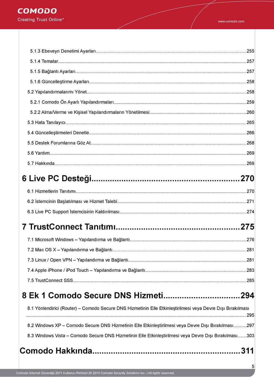 7 Hakkında... 269 6 Live PC Desteği...270 6.1 Hizmetlerin Tanıtımı... 270 6.2 İstemcinin Başlatılması ve Hizmet Talebi... 271 6.3 Live PC Support İstemcisinin Kaldırılması.