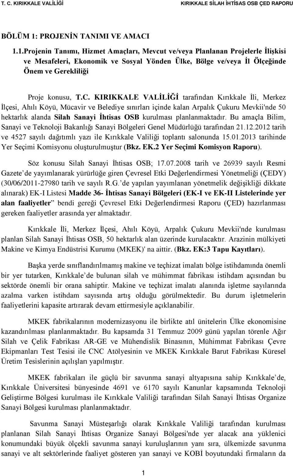 planlanmaktadır. Bu amaçla Bilim, Sanayi ve Teknoloji Bakanlığı Sanayi Bölgeleri Genel Müdürlüğü tarafından 21.12.2012 tarih ve 4527 sayılı dağıtımlı yazı ile Kırıkkale Valiliği toplantı salonunda 15.