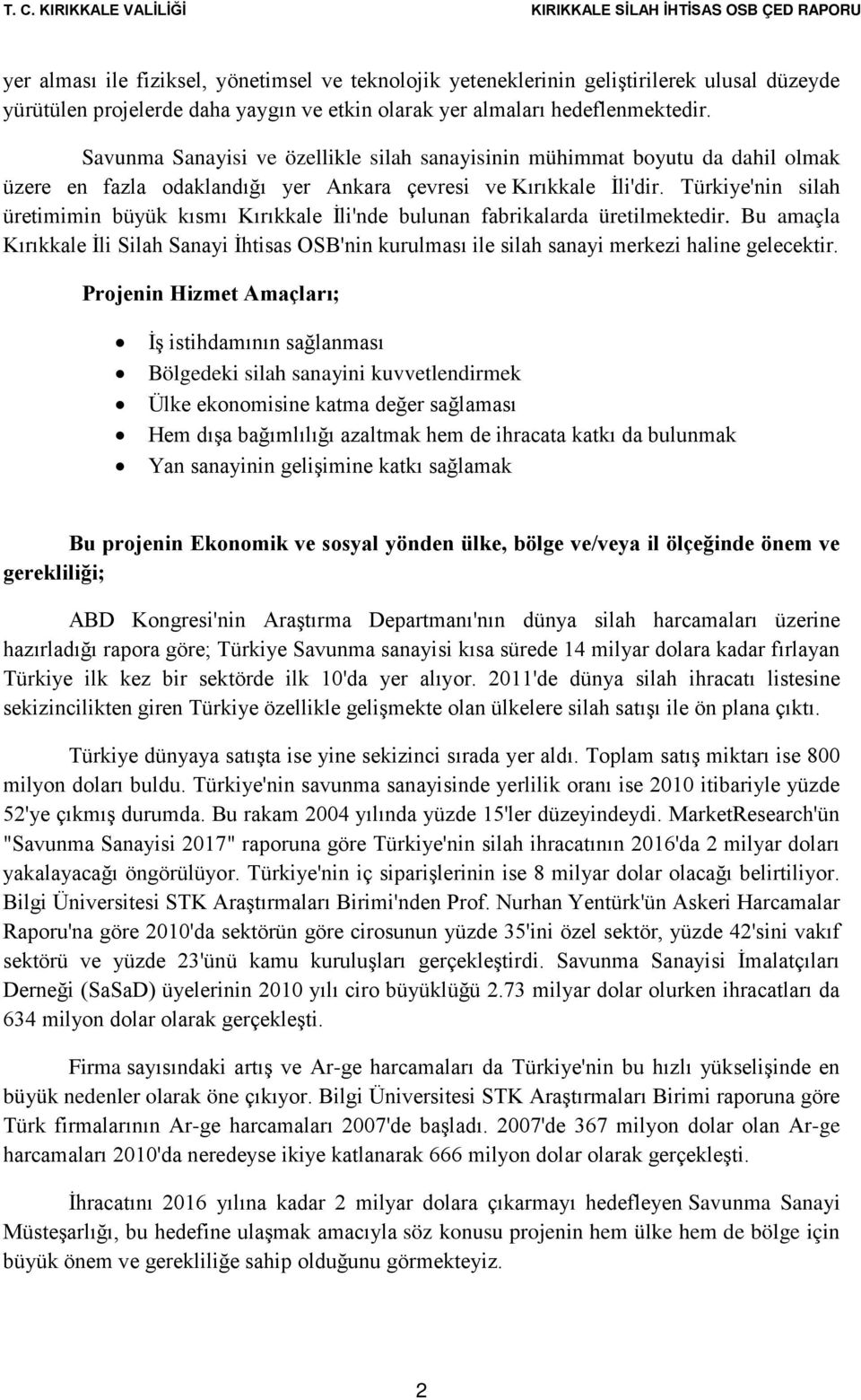 Türkiye'nin silah üretimimin büyük kısmı Kırıkkale İli'nde bulunan fabrikalarda üretilmektedir.