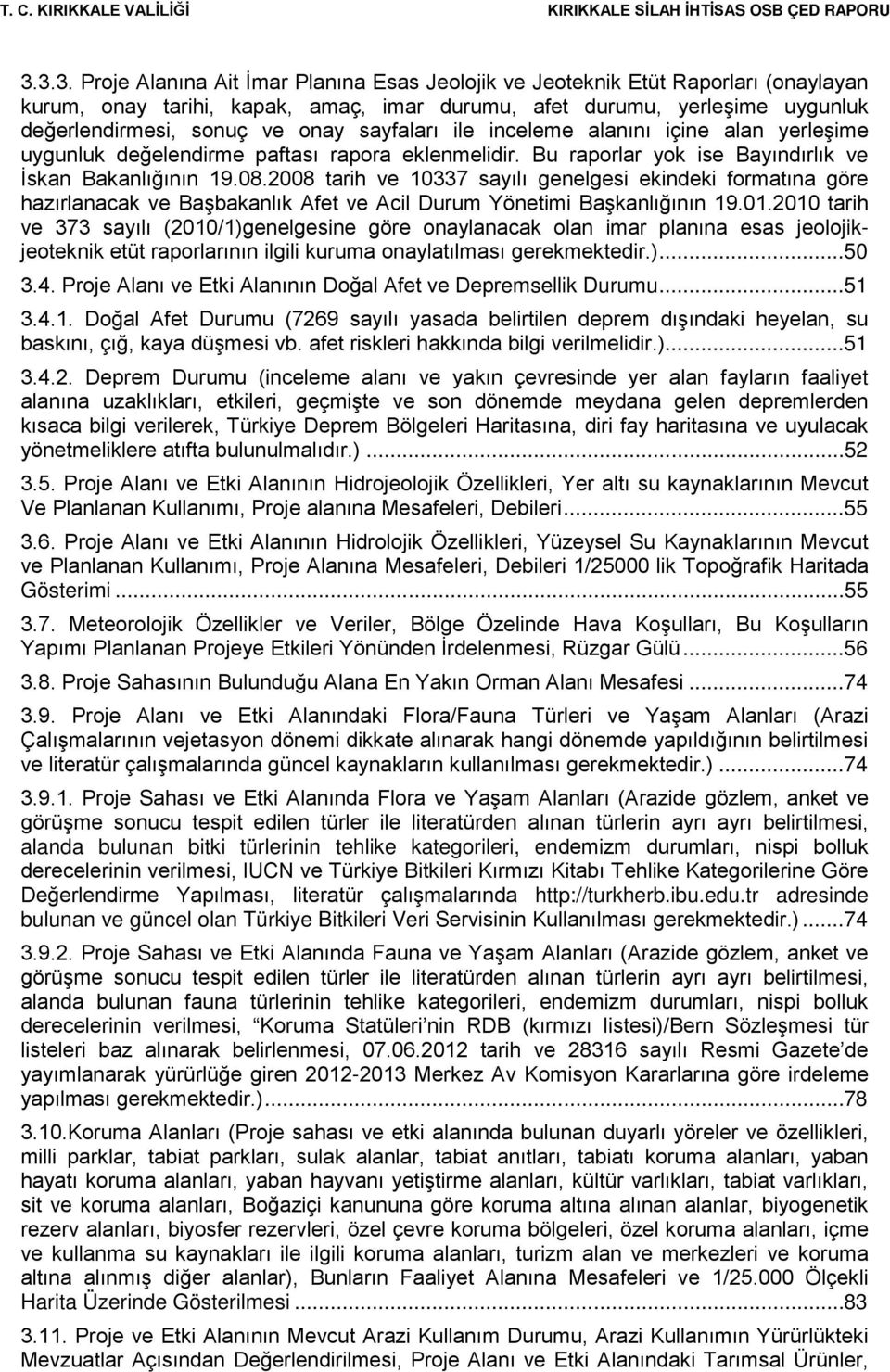 2008 tarih ve 10337 sayılı genelgesi ekindeki formatına göre hazırlanacak ve Başbakanlık Afet ve Acil Durum Yönetimi Başkanlığının 19.01.