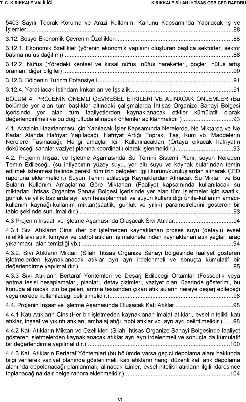 ..90 3.12.3. Bölgenin Turizm Potansiyeli...91 3.12.4. Yaratılacak İstihdam İmkanları ve İşsizlik.