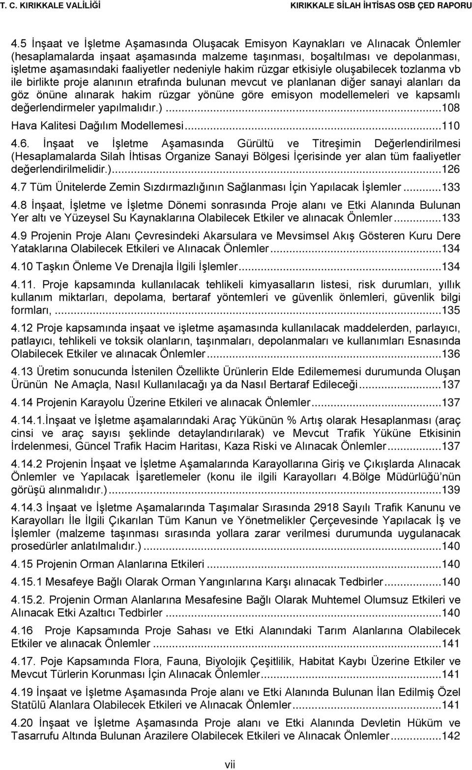 emisyon modellemeleri ve kapsamlı değerlendirmeler yapılmalıdır.)... 108 Hava Kalitesi Dağılım Modellemesi... 110 4.6.