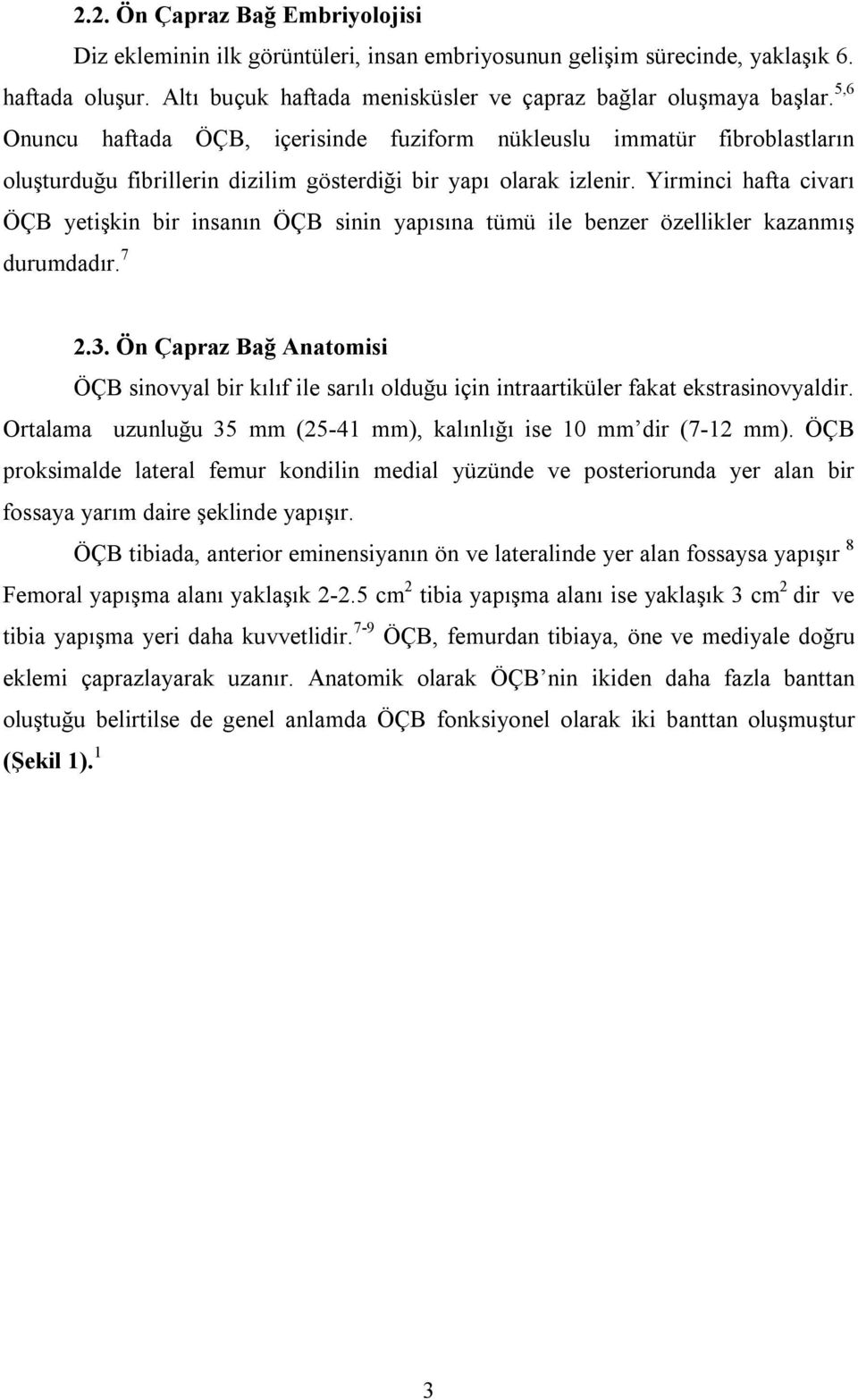 Yirminci hafta civarı ÖÇB yetişkin bir insanın ÖÇB sinin yapısına tümü ile benzer özellikler kazanmış durumdadır. 7 2.3.