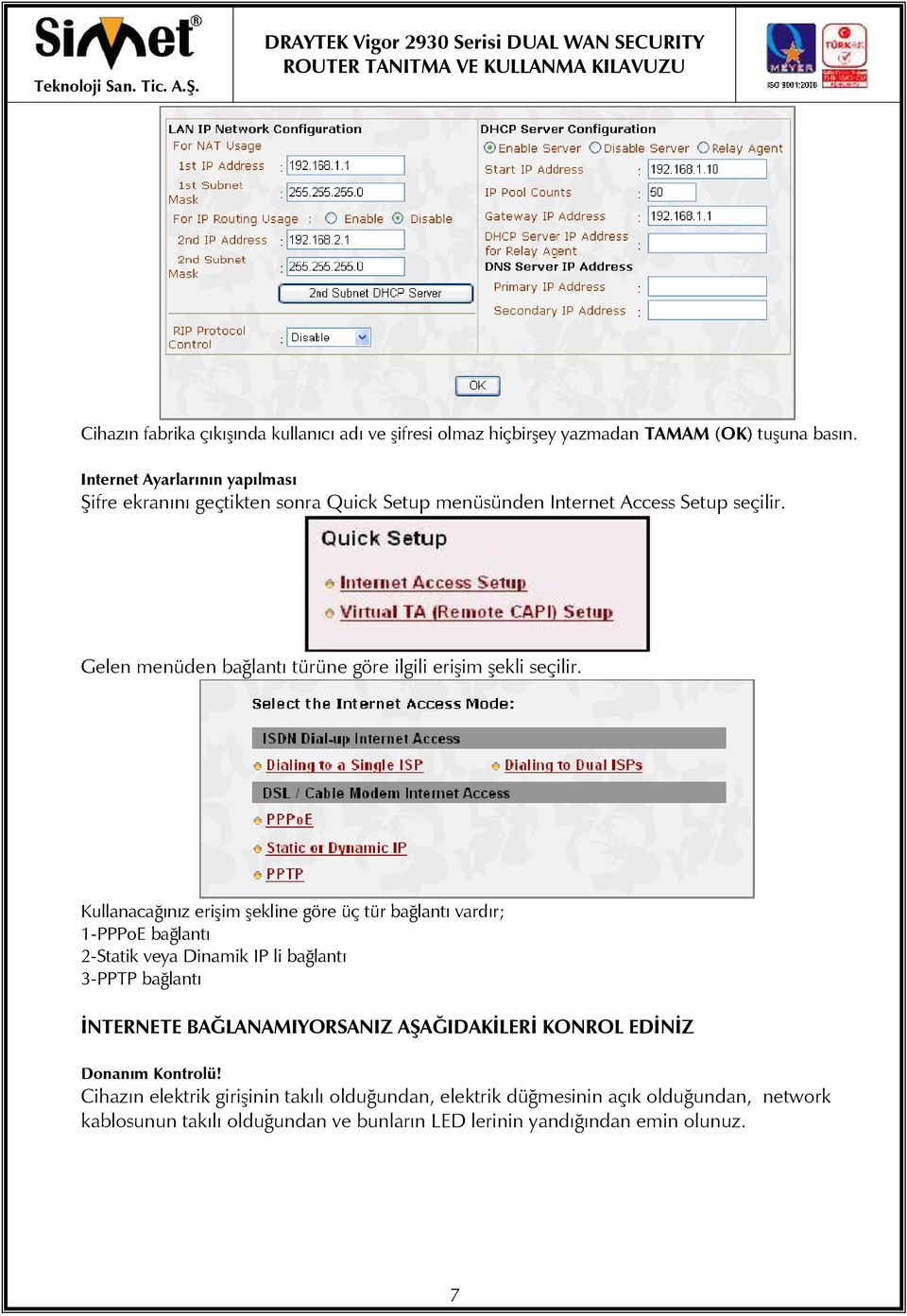 Gelen menüden bağlantı türüne göre ilgili erişim şekli seçilir.